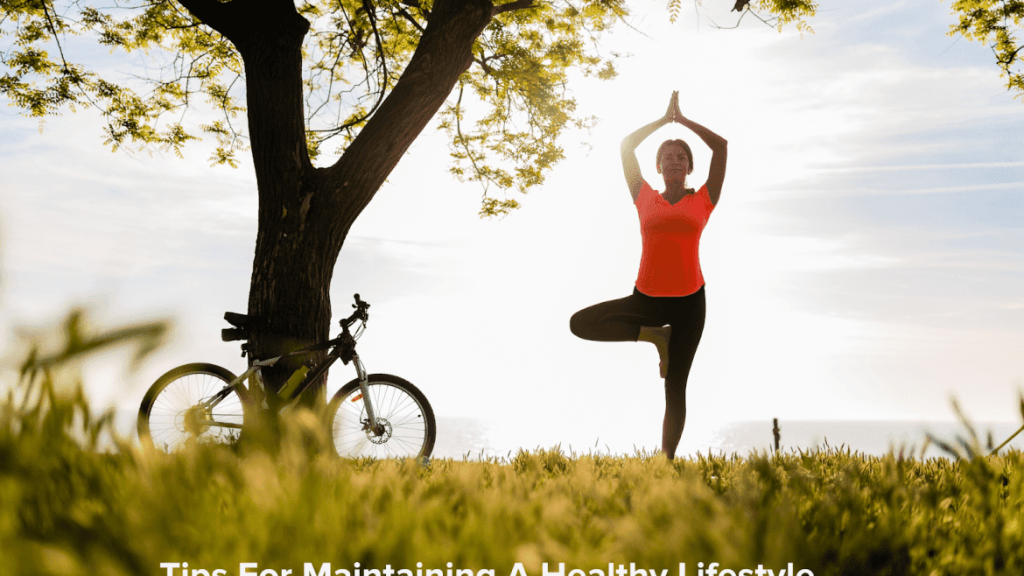 10 Tips for Maintaining A Healthy Lifestyle
