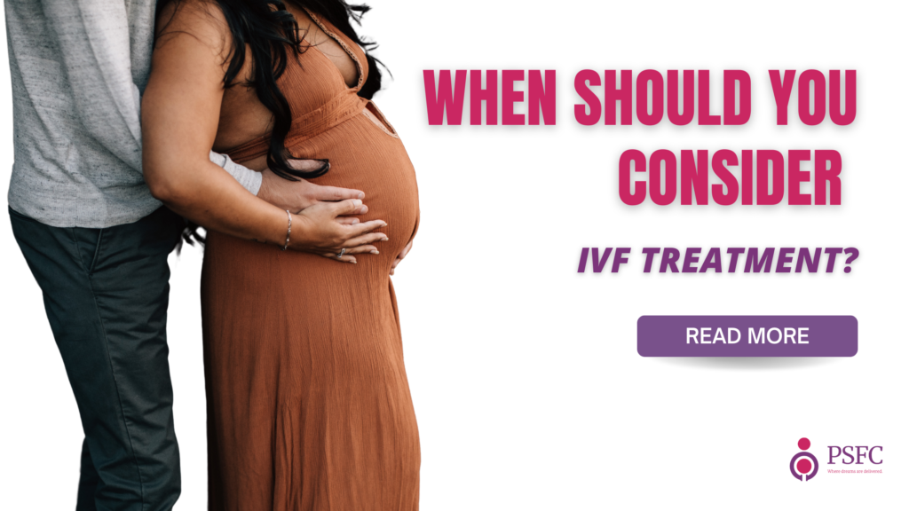 When Should You Consider IVF Treatment?