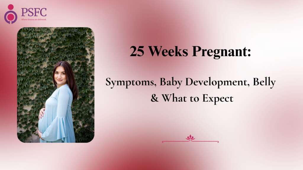 25 Weeks Pregnant: Symptoms, Baby Development, Belly & What to Expect