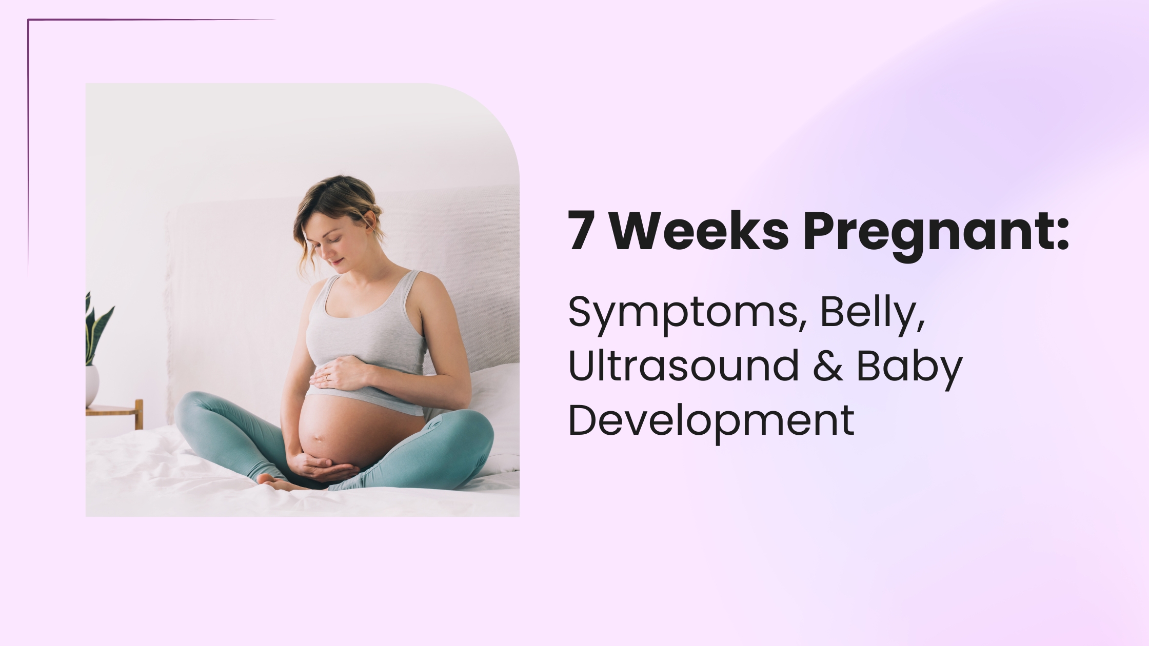 7 Weeks Pregnant: