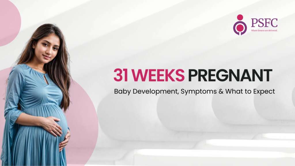 31 Weeks Pregnant: Baby Development, Symptoms & What to Expect