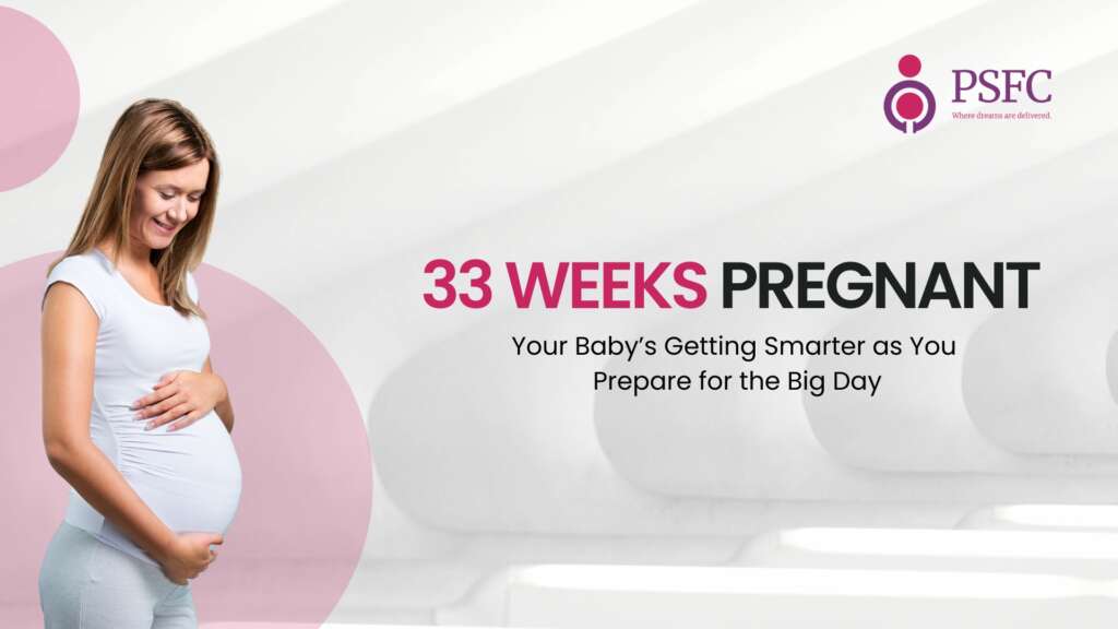 33 Weeks Pregnant: Your Baby’s Getting Smarter as You Prepare for the Big Day