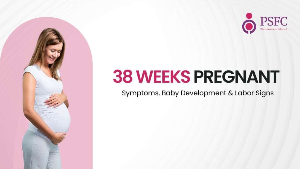 38 Weeks Pregnant: Symptoms, Baby Development & Signs of Labor