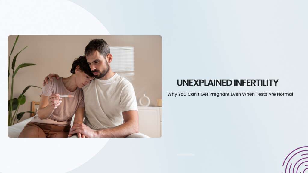 Unexplained Infertility: Why You Can’t Get Pregnant Even When Tests Are Normal