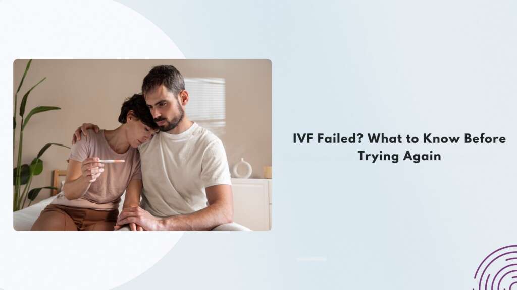 IVF Failed? What to Know Before Trying Again