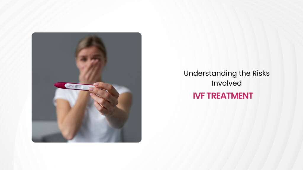 Understanding the Risks Involved in IVF Treatment