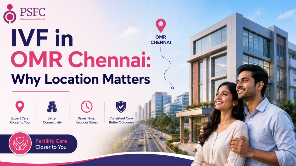 IVF in OMR Chennai: Why Location Matters